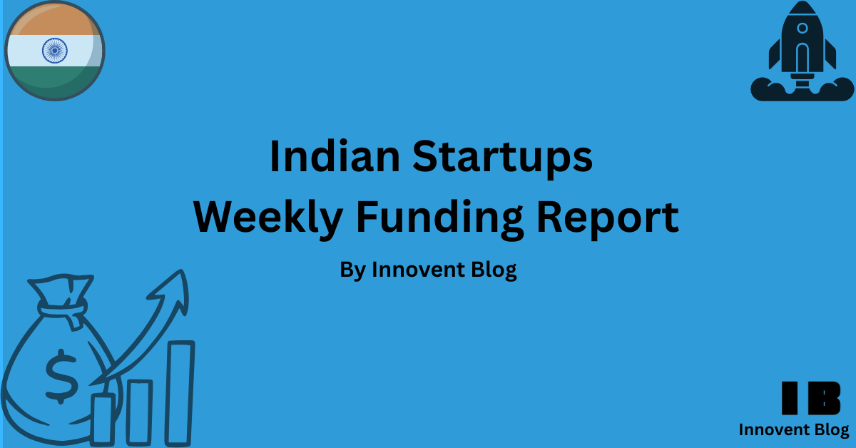 innovent blog post on India's Startup Funding Weekly Report: 21 Startups Raise $216.19 Million